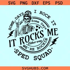 Some days I rock it Some Days It Rocks Me Sped Squad svg, mom life skeleton svg