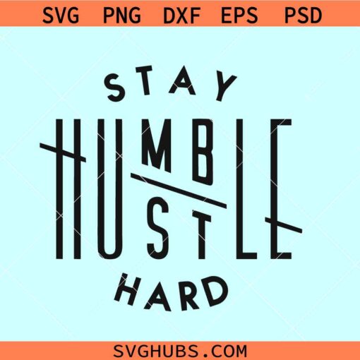 Stay humble hustle hard SVG, inspirational quote svg, motivational quote svg, Stay humble svg