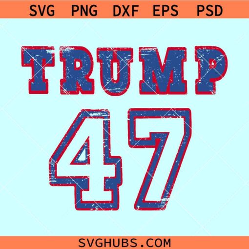 Trump 47 distressed SVG, Trump 4 svg, Trump 2024 svg, Trump 47 PNG