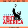 Trump fight for America SVG, Fight fight Trump svg, Trump Rally Shooting SVG