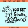 You Bet Giraffe I’m Cute Svg, Baby Giraffe Svg, Cute Giraffe Svg