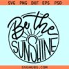 Be the sunshine SVG, positive quote svg, be the sunshine PNG clipart