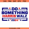 Do Something Harris Walz 2024 SVG, Vote blue for democracy SVG, Kamala Harris SVG