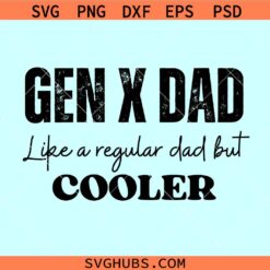 Gen X dad like a regular dad but much cooler SVG, Gen X dad SVG