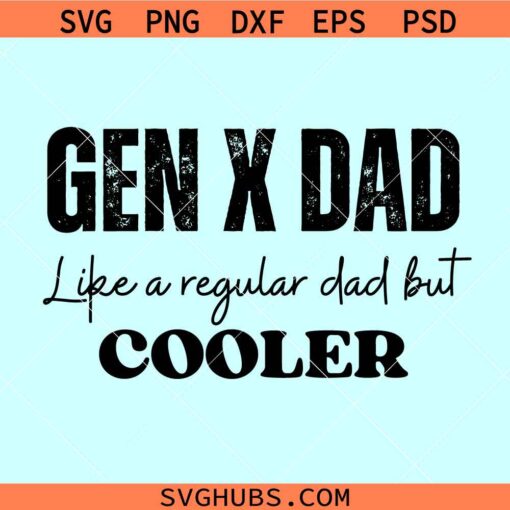 Gen X dad like a regular dad but much cooler SVG, Gen X dad SVG