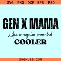 Gen X mama SVG Like a regular mom but cooler SVG, Gen X mama SVG