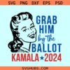 Grab Him By The Ballot SVG, Kamala Harris SVG, Kamala for president SVG