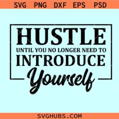 Hustle Until you no longer need to introduce yourself SVG