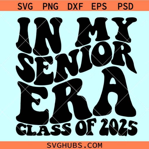 In My Senior Era Class of 2025 SVG, senior 2025 retro wavy svg, Senior class of 2025 svg