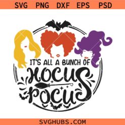 It's all a bunch of Hocus Pocus SVG, Sanderson Sisters Svg, Halloween Svg file for cricut