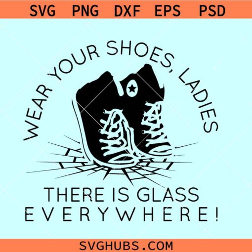 Make sure to wear shoes ladies there's glass everywhere SVG, Kamala Harris SVG