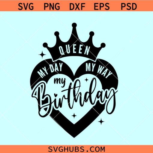 My Day My Way My Birthday queen SVG, Birthday Queen SVG, Birthday Shirt SVG