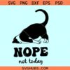 Nope Not Today Funny Cat Svg, lazy cat SVG, cat quotes svg