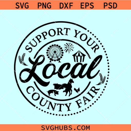 Support Your Local County Fair svg, Fair svg, Livestock svg, County Fair svg