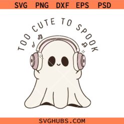 Too cute to spook Ghost SVG, cute ghost SVG, Halloween ghost SVG