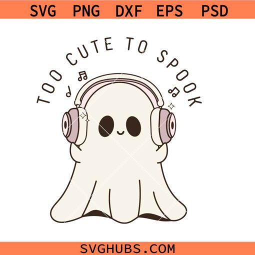 Too cute to spook Ghost SVG, cute ghost SVG, Halloween ghost SVG