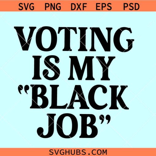 Voting is my black job SVG, My Black Job is Voting svg, USA elections 2024 svg