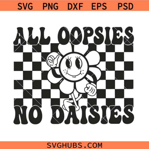 All oopsies no daisies svg, funny sarcastic SVG, checkered all oopsies no daisies SVG PNG