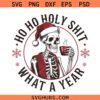 Ho Ho Holy Shit What A Year SVG, skeleton Christmas svg, funny Christmas svg