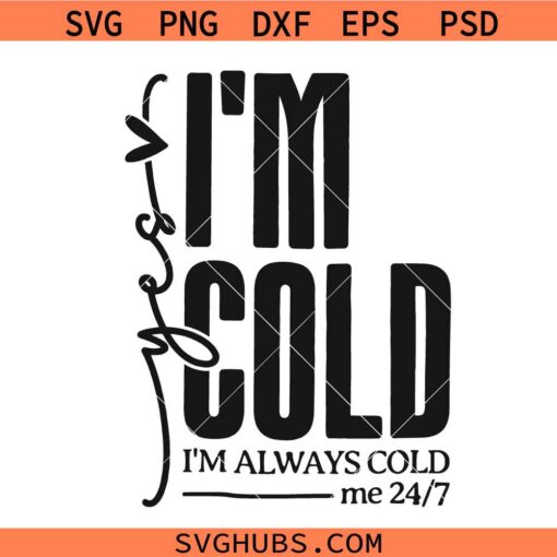 Yes i'm cold svg, Me 247 svg, Cold Shirt Svg, Freezing Season Svg, Winter Vibes Svg