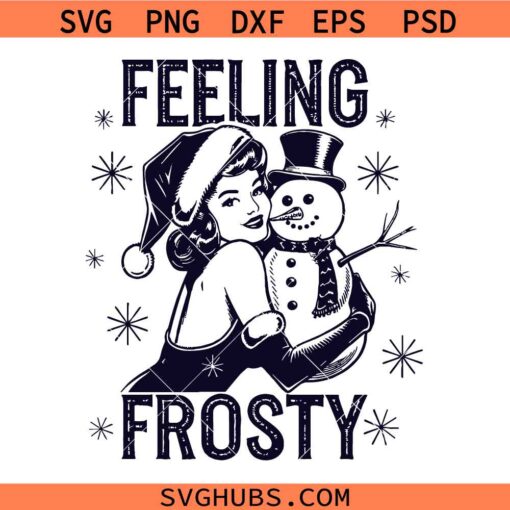 Feeling Frosty SVG, winter shirt SVG, Feeling frosty snowman svg, Christmas SVG