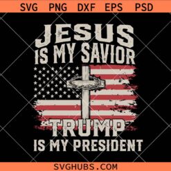 Jesus is My Savior Trump is my president svg, President Trump SVG