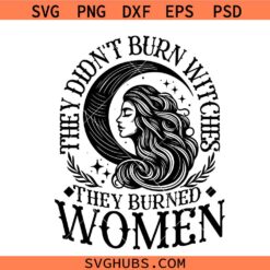 They Didn't Burn Witches They Burned Women svg