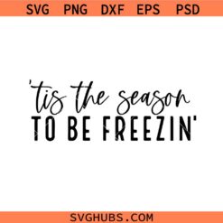 Tis The Season To Be Freezin SVG, Winter shirt svg, Merry Christmas svg, Christmas season SVG