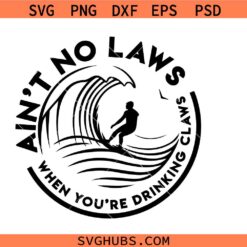 Ain’t no laws when you’re drinking claws svg, White Claw shirt svg, hard seltzer svg