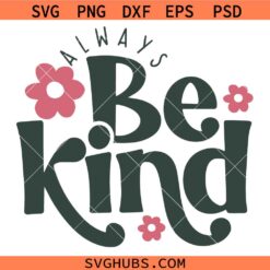 Always Be Kind Svg, Positive SVG, Motivational SVG, Kindness Svg 