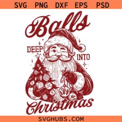 Balls Deep into Christmas Santa Claus SVG, Christmas Shirt Svg, Christmas Décor Svg 