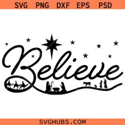 Believe SVG Nativity Christmas SVG, Christmas Decor SVG, Christmas SVG, Christmas Shirt SVG 