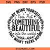 By being yourself you put something beautiful into the world SVG, Motivational Quote SVG