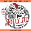 Dead inside but jolly AF svg, Dead Inside SVG, Christmas Skull Svg, Jolly AF Svg