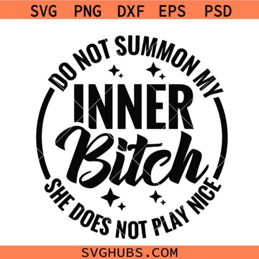 Do Not Summon My Inner Bitch She Does Not Play Nice Svg, Adult Humor svg, Funny Adult svg