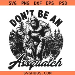 Don’t be an Assquatch Bigfoot svg, Bigfoot Yeti funny quote SVG PNG