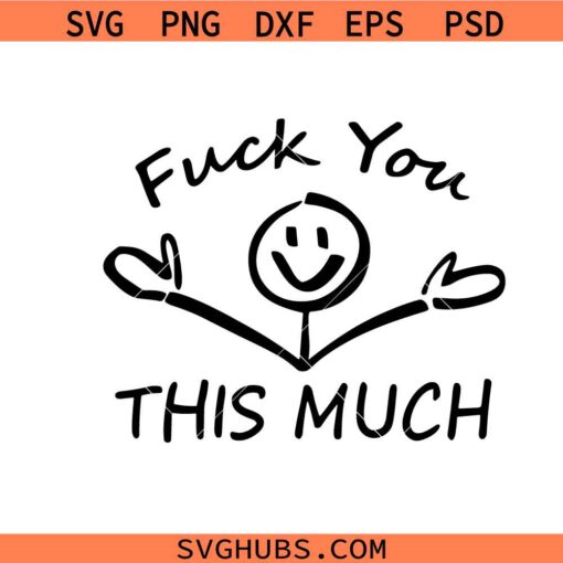 Fuck you this much SVG, Funny SVG, Fuck You Svg 