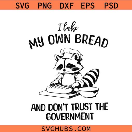 I Bake My Own Bread and Don't Trust The Government svg