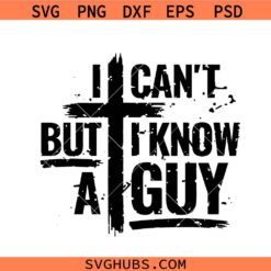 I Can’t But I Know A Guy svg, Christian SVG, Religious SVG, Christian Shirt SVG