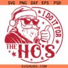 I Do It For The Ho’s Svg, Funny Santa Quotes SVG, Christmas Decor SVG, Christmas SVG