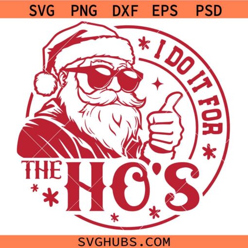 I Do It For The Ho’s Svg, Funny Santa Quotes SVG, Christmas Decor SVG, Christmas SVG