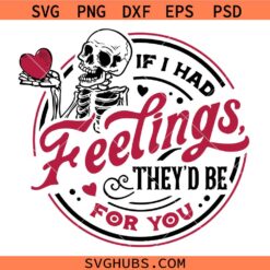 If I Had Feelings They’d Be For You SVG, Skeleton Valentine Quotes SVG