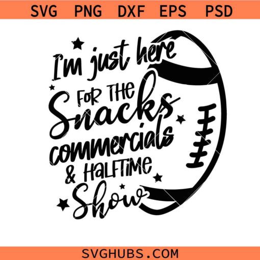 I'm Just Here For The Snacks Commercials and Halftime Show Svg, Football Show SVG