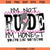 I'm Not Rude Im honest youre just sensitive SVG, anti-social svg, Funny Mom Shirt SVG 