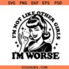 Im not like other girls im worse svg, Funny Boss Babe Svg, Sarcastic SVG