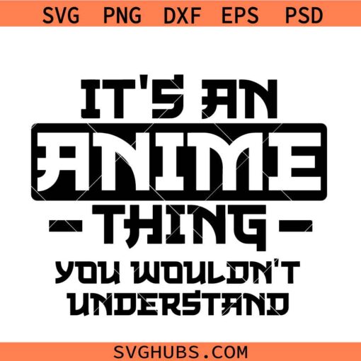 It’s an anime thing you wouldn’t understand svg, anime svg, manga svg, Anime Fan Svg