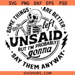 Some things are better left unsaid svg, Snarky Svg, Funny Quote Svg, Sarcasm SVG