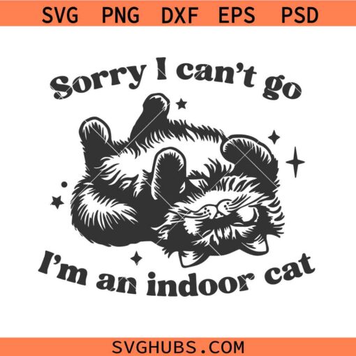 Sorry I cant go Im an indoor cat Svg, Animal Sayings SVG, Kitty SVG, Introvert Kitten SVG