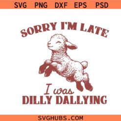 Sorry I’m Late I Was Dilly Dallying SVG PNG, funny retro baby sheep svg