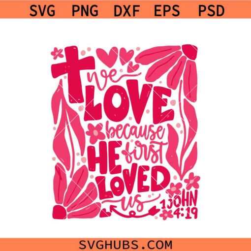 We love because He first loved us svg, Christian valentine svg, valentine shirt svg